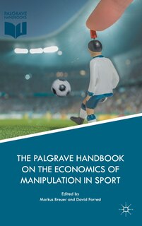 Front cover_The Palgrave Handbook On The Economics Of Manipulation In Sport