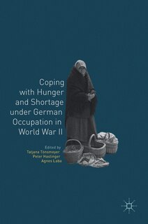 Front cover_Coping With Hunger And Shortage Under German Occupation In World War Ii