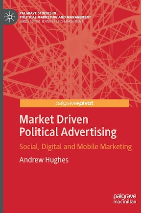 Market Driven Political Advertising: Social, Digital And Mobile Marketing