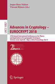 Advances In Cryptology - Eurocrypt 2018: 37th Annual International Conference On The Theory And Applications Of Cryptographic Techniques, Te by Jesper Buus Nielsen