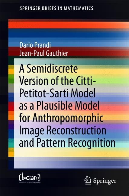 Front cover_A Semidiscrete Version Of The Citti-petitot-sarti Model As A Plausible Model For Anthropomorphic Image Reconstruction And Pattern Recognition