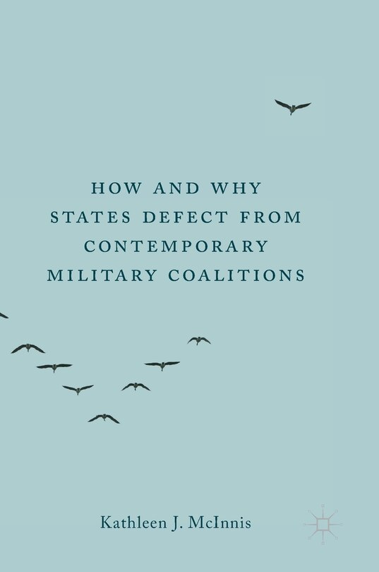 Front cover_How And Why States Defect From Contemporary Military Coalitions