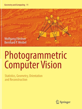 Photogrammetric Computer Vision: Statistics, Geometry, Orientation And Reconstruction