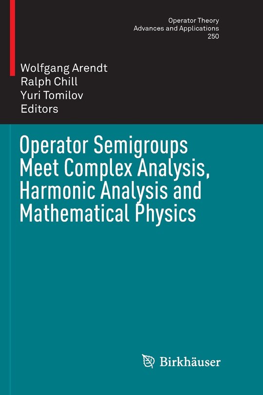 Front cover_Operator Semigroups Meet Complex Analysis, Harmonic Analysis And Mathematical Physics