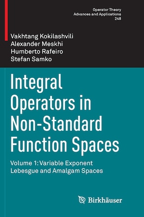 Integral Operators In Non-standard Function Spaces: Volume 1: Variable Exponent Lebesgue And Amalgam Spaces