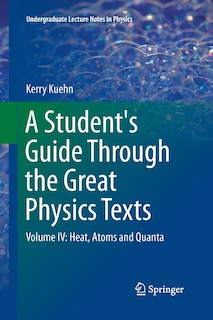 A Student's Guide Through the Great Physics Texts: Volume IV: Heat, Atoms and Quanta