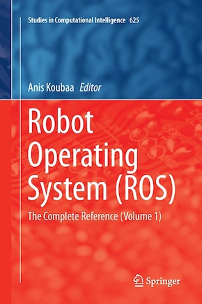 Robot Operating System (ros): The Complete Reference (volume 1)