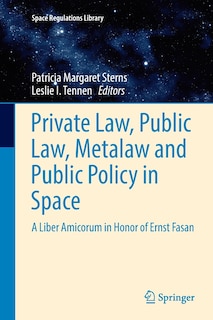 Front cover_Private Law, Public Law, Metalaw And Public Policy In Space