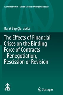 Couverture_The Effects Of Financial Crises On The Binding Force Of Contracts - Renegotiation, Rescission Or Revision