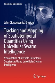 Couverture_Tracking and Mapping of Spatiotemporal Quantities Using Unicellular Swarm Intelligence