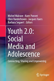 Youth 2.0: Social Media And Adolescence: Connecting, Sharing And Empowering