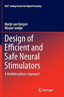 Design Of Efficient And Safe Neural Stimulators: A Multidisciplinary Approach