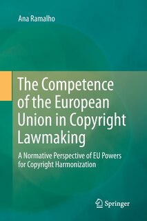 Front cover_The Competence Of The European Union In Copyright Lawmaking