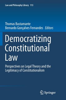 Democratizing Constitutional Law: Perspectives On Legal Theory And The Legitimacy Of Constitutionalism