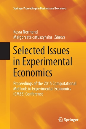 Selected Issues In Experimental Economics: Proceedings Of The 2015 Computational Methods In Experimental Economics (cmee) Conference