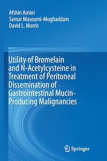 Couverture_Utility Of Bromelain And N-acetylcysteine In Treatment Of Peritoneal Dissemination Of Gastrointestinal Mucin-producing Malignancies