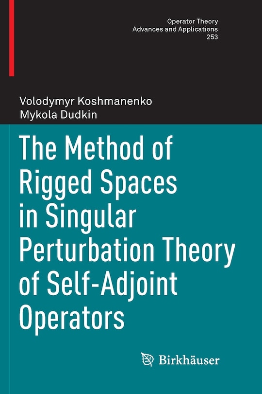 Front cover_The Method Of Rigged Spaces In Singular Perturbation Theory Of Self-adjoint Operators