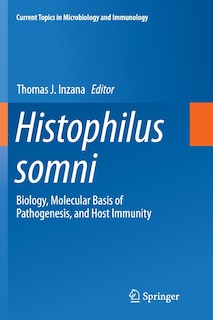 Histophilus Somni: Biology, Molecular Basis Of Pathogenesis, And Host Immunity