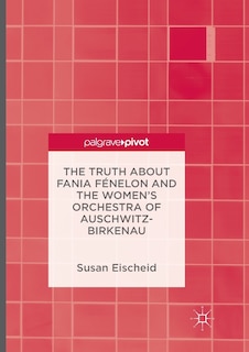 Front cover_Truth about Fania Fenelon and the Women's Orchestra of Auschwitz-Birkenau