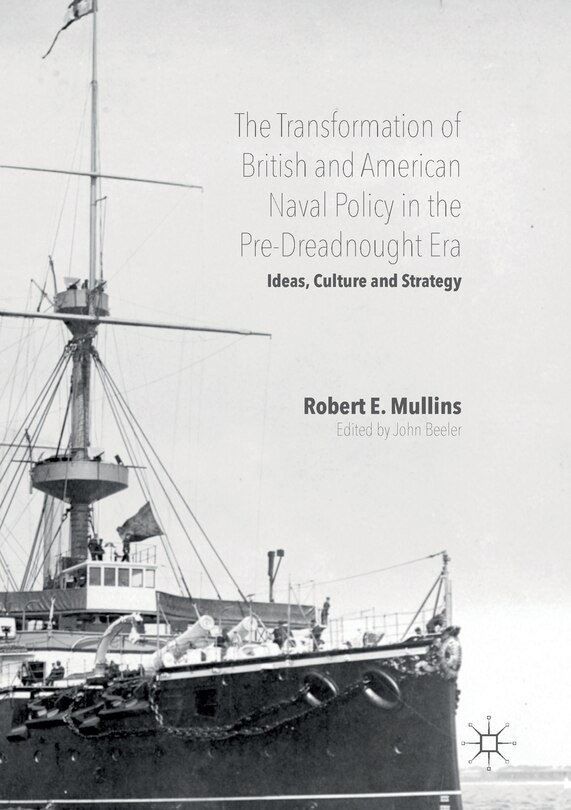 Front cover_The Transformation Of British And American Naval Policy In The Pre-dreadnought Era