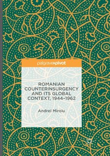 Front cover_Romanian Counterinsurgency And Its Global Context, 1944-1962