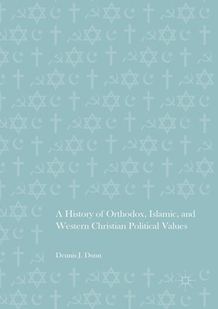 A History Of Orthodox, Islamic, And Western Christian Political Values