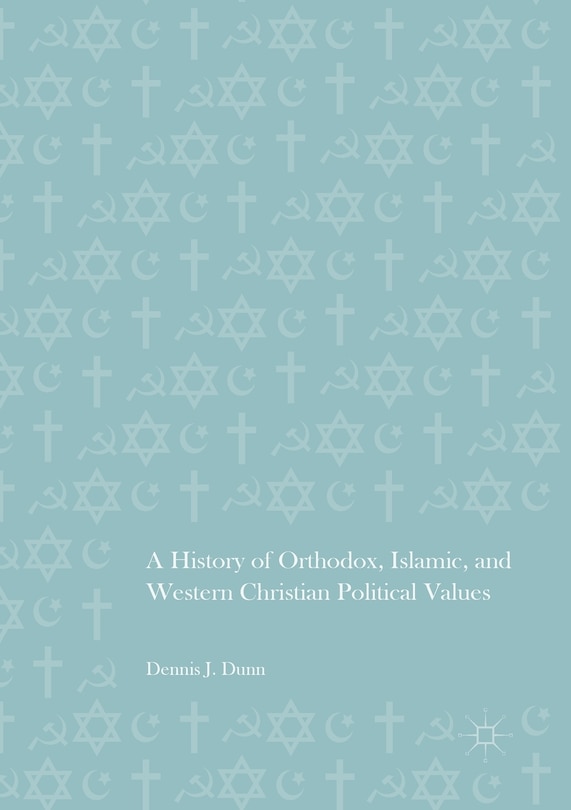 Front cover_A History Of Orthodox, Islamic, And Western Christian Political Values