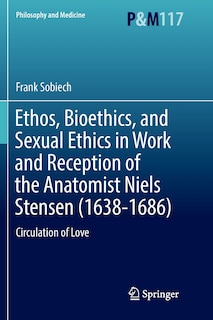 Couverture_Ethos, Bioethics, And Sexual Ethics In Work And Reception Of The Anatomist Niels Stensen (1638-1686)