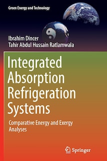 Integrated Absorption Refrigeration Systems: Comparative Energy And Exergy Analyses