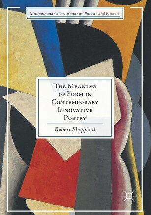 The Meaning Of Form In Contemporary Innovative Poetry