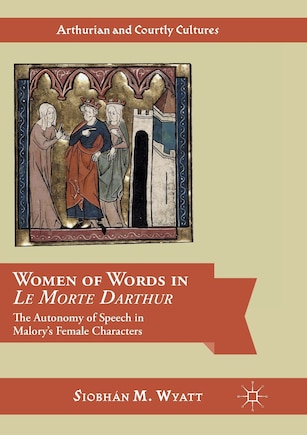 Women Of Words In Le Morte Darthur: The Autonomy Of Speech In Malory's Female Characters