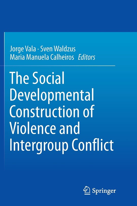 Front cover_The Social Developmental Construction Of Violence And Intergroup Conflict