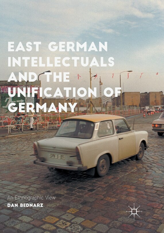 Front cover_East German Intellectuals And The Unification Of Germany