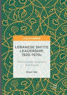 Front cover_Lebanese Shi'ite Leadership, 1920-1970s