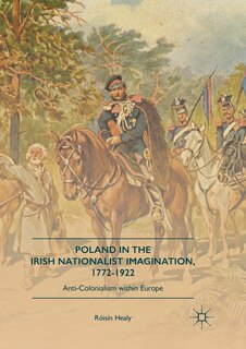 Front cover_Poland In The Irish Nationalist Imagination, 1772-1922