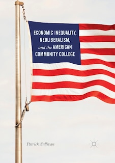 Economic Inequality, Neoliberalism, And The American Community College