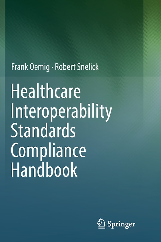 Healthcare Interoperability Standards Compliance Handbook: Conformance And Testing Of Healthcare Data Exchange Standards