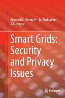 Smart Grids: Security And Privacy Issues by Kianoosh G. Boroojeni