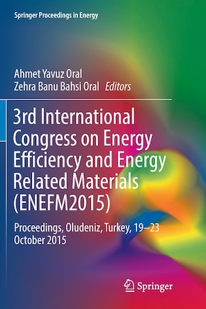 3rd International Congress On Energy Efficiency And Energy Related Materials (enefm2015): Proceedings, Oludeniz, Turkey, 19-23 October 2015