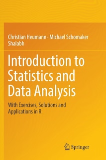 Introduction to Statistics and Data Analysis: With Exercises, Solutions and Applications in R