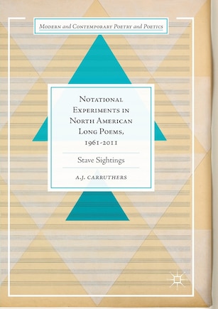 Notational Experiments In North American Long Poems, 1961-2011: Stave Sightings