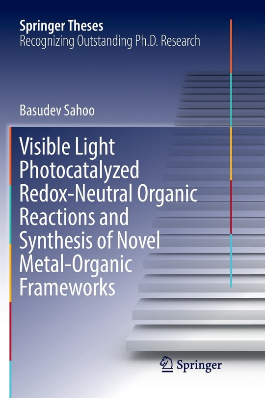 Couverture_Visible Light Photocatalyzed Redox-neutral Organic Reactions And Synthesis Of Novel Metal-organic Frameworks