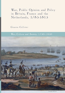 Couverture_War, Public Opinion And Policy In Britain, France And The Netherlands, 1785-1815