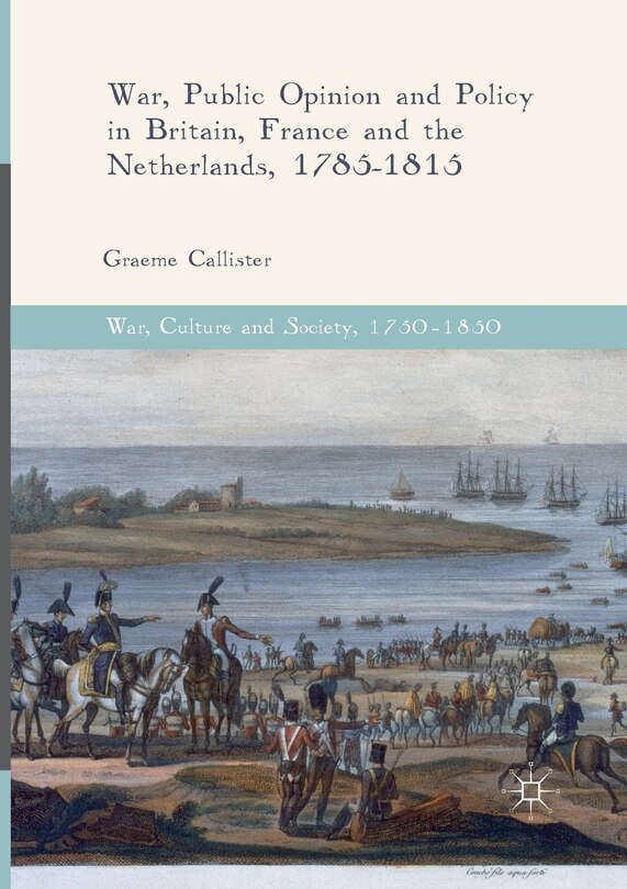 Couverture_War, Public Opinion And Policy In Britain, France And The Netherlands, 1785-1815