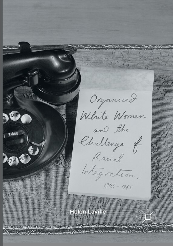 Couverture_Organized White Women And The Challenge Of Racial Integration, 1945-1965