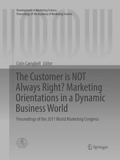 Front cover_The Customer Is Not Always Right? Marketing Orientations In A Dynamic Business World