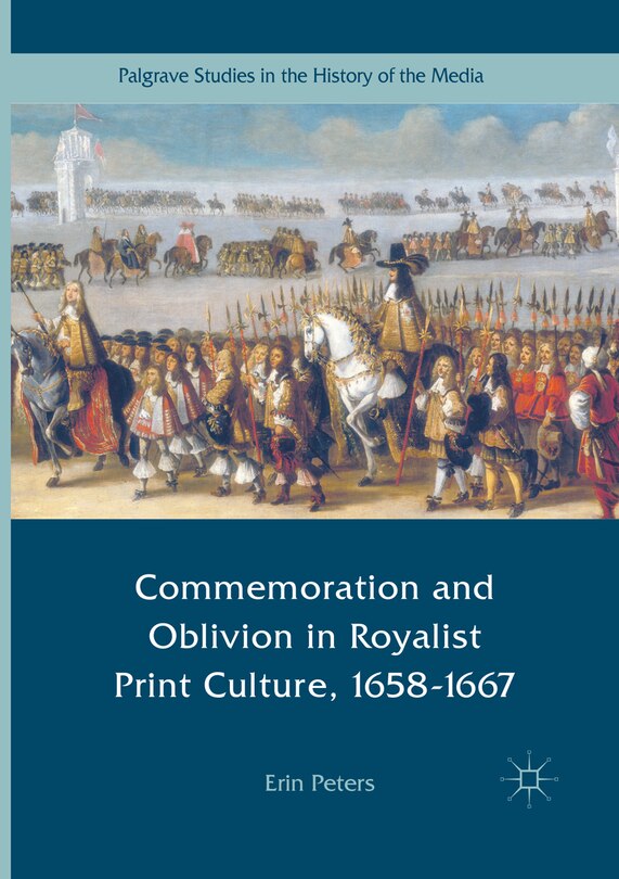 Front cover_Commemoration And Oblivion In Royalist Print Culture, 1658-1667