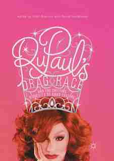 Rupaul's Drag Race And The Shifting Visibility Of Drag Culture: The Boundaries Of Reality Tv by Niall Brennan