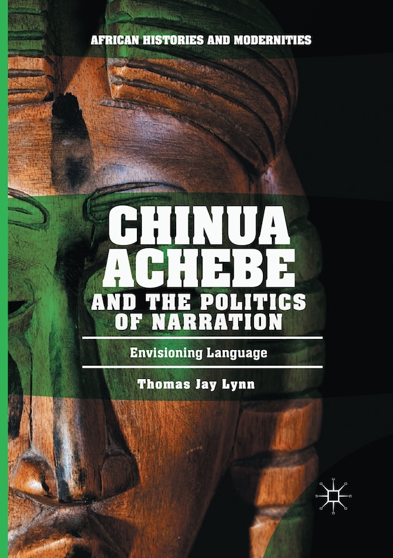 Front cover_Chinua Achebe And The Politics Of Narration