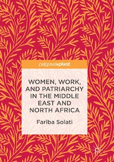 Front cover_Women, Work, And Patriarchy In The Middle East And North Africa